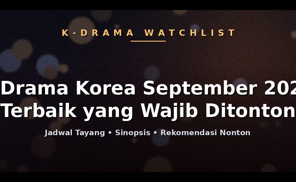 8 Drama Korea September 2026 yang Wajib Masuk Watchlist Kamu